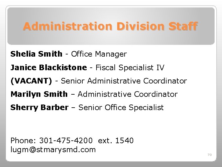 Administration Division Staff Shelia Smith - Office Manager Janice Blackistone - Fiscal Specialist IV