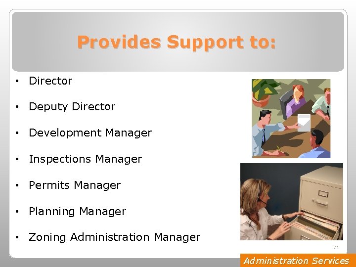 Provides Support to: • Director • Deputy Director • Development Manager • Inspections Manager