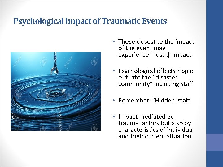 Psychological Impact of Traumatic Events • Those closest to the impact of the event