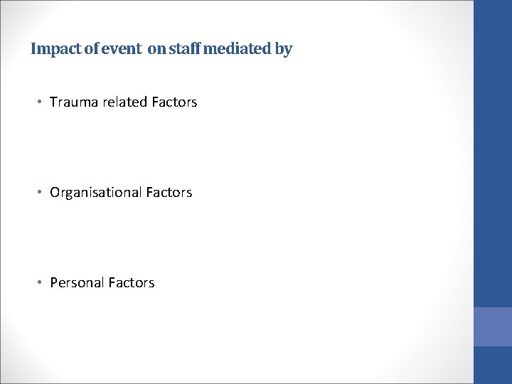 Impact of event on staff mediated by • Trauma related Factors • Organisational Factors
