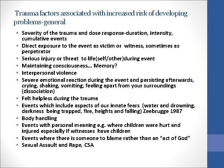 Trauma factors associated with increased risk of developing problems-general • Severity of the trauma
