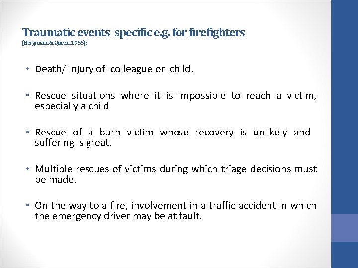 Traumatic events specific e. g. for firefighters (Bergmann & Queen, 1986): • Death/ injury