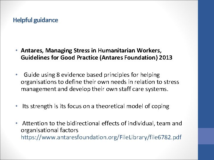 Helpful guidance • Antares, Managing Stress in Humanitarian Workers, Guidelines for Good Practice (Antares