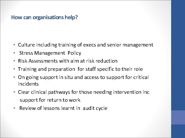How can organisations help? Culture including training of execs and senior management Stress Management