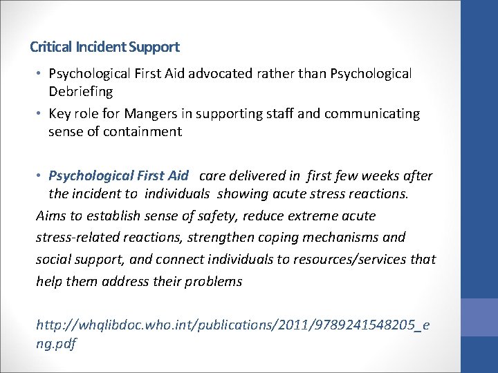 Critical Incident Support • Psychological First Aid advocated rather than Psychological Debriefing • Key