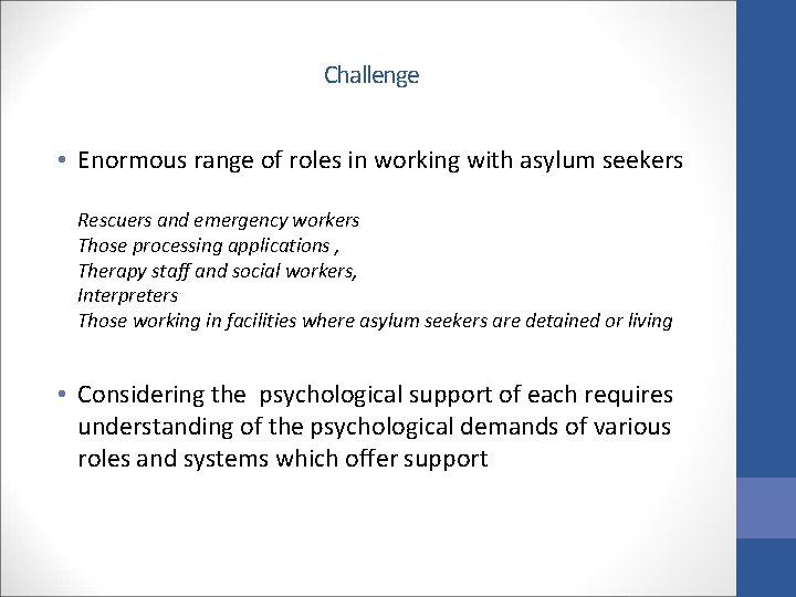Challenge • Enormous range of roles in working with asylum seekers Rescuers and emergency