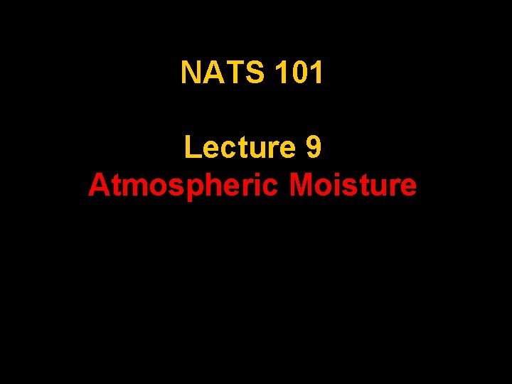 NATS 101 Lecture 9 Atmospheric Moisture 