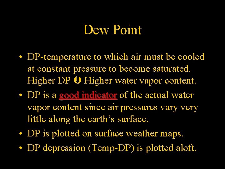 Dew Point • DP-temperature to which air must be cooled at constant pressure to