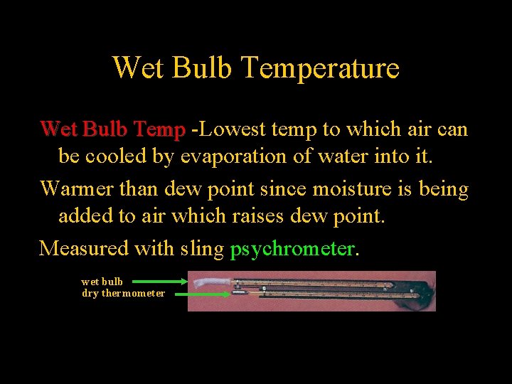 Wet Bulb Temperature Wet Bulb Temp -Lowest temp to which air can be cooled