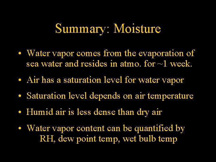 Summary: Moisture • Water vapor comes from the evaporation of sea water and resides