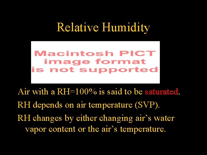 Relative Humidity Air with a RH=100% is said to be saturated RH depends on