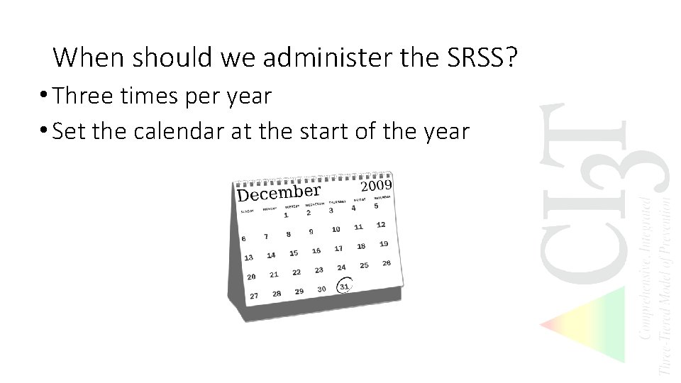 When should we administer the SRSS? • Three times per year • Set the