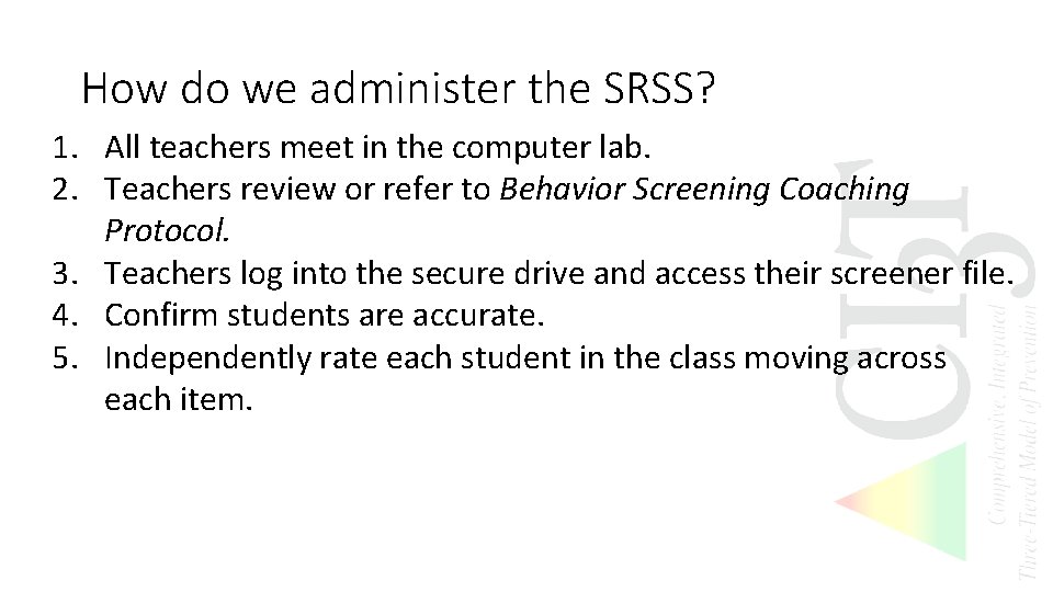 How do we administer the SRSS? 1. All teachers meet in the computer lab.