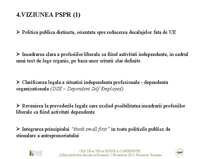 4. VIZIUNEA PSPR (1) Ø Politica publica distincta, orientata spre reducerea decalajelor fata de