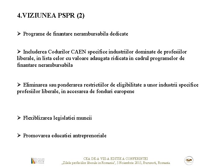 4. VIZIUNEA PSPR (2) Ø Programe de finantare nerambursabila dedicate Ø Includerea Codurilor CAEN