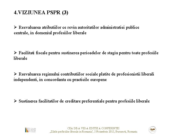 4. VIZIUNEA PSPR (3) Ø Reevaluarea atributiilor ce revin autoritatilor administratiei publice centrale, in