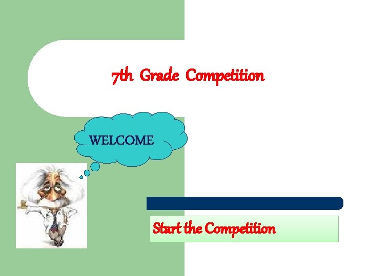 7 th Grade Competition Start the Competition 