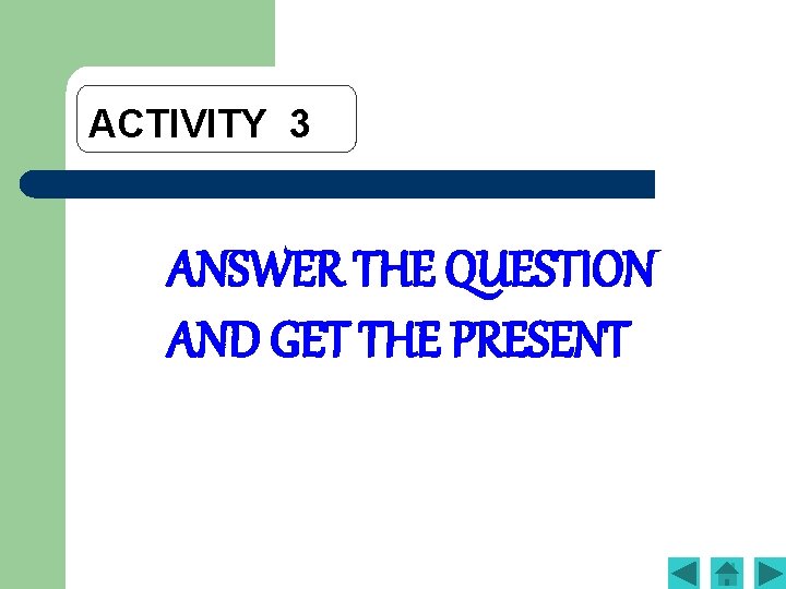 ACTIVITY 3 ANSWER THE QUESTION AND GET THE PRESENT 