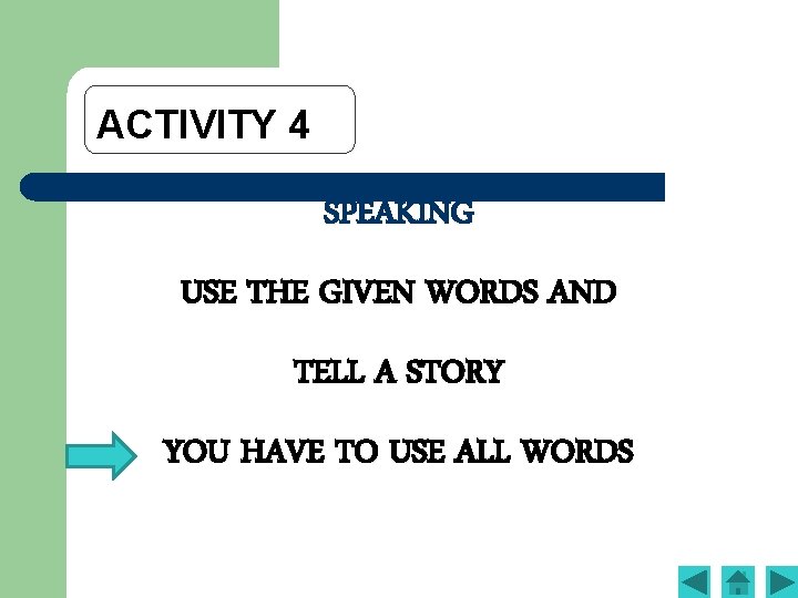 ACTIVITY 4 SPEAKING USE THE GIVEN WORDS AND TELL A STORY YOU HAVE TO