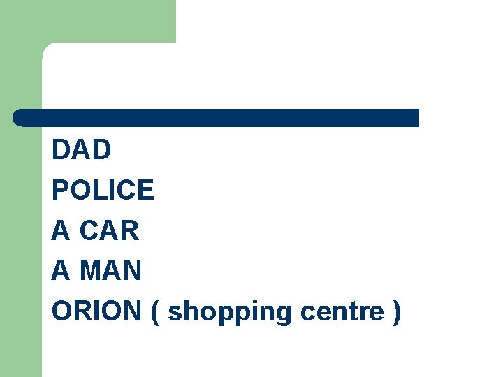 DAD POLICE A CAR A MAN ORION ( shopping centre ) 