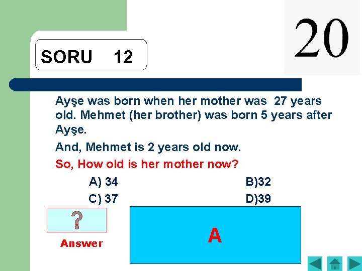 SORU 12 Ayşe was born when her mother was 27 years old. Mehmet (her