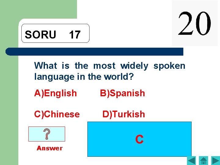 SORU 17 What is the most widely spoken language in the world? A)English B)Spanish