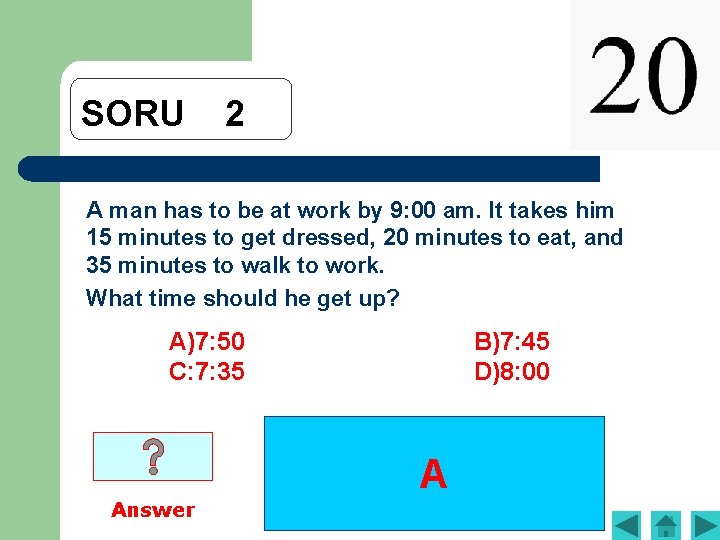 SORU 2 A man has to be at work by 9: 00 am. It