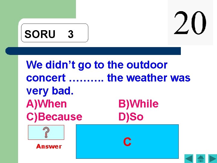 SORU 3 We didn’t go to the outdoor concert ………. the weather was very