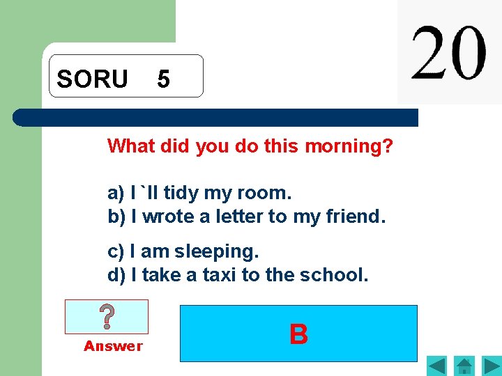 SORU 5 What did you do this morning? a) I `ll tidy my room.
