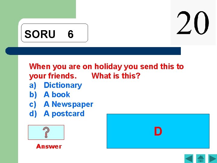 SORU 6 When you are on holiday you send this to your friends. What