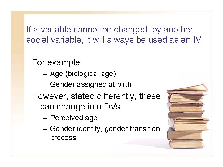 If a variable cannot be changed by another social variable, it will always be
