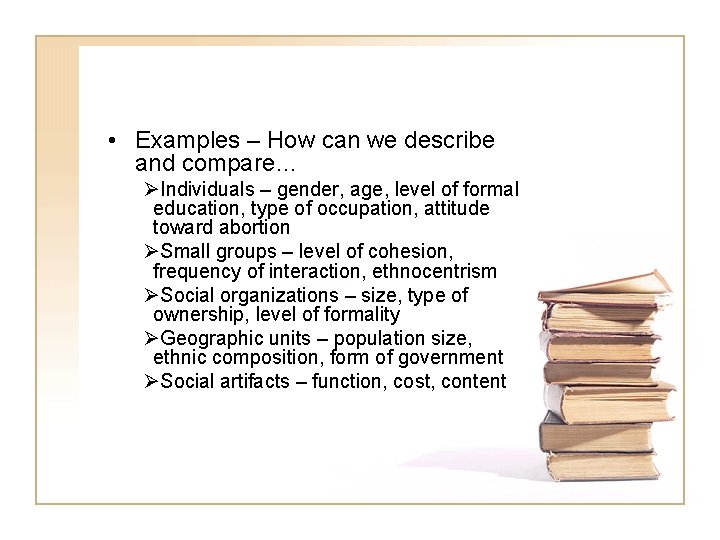  • Examples – How can we describe and compare… ØIndividuals – gender, age,