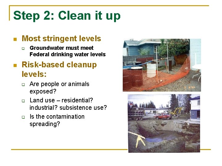 Step 2: Clean it up n Most stringent levels q n Groundwater must meet