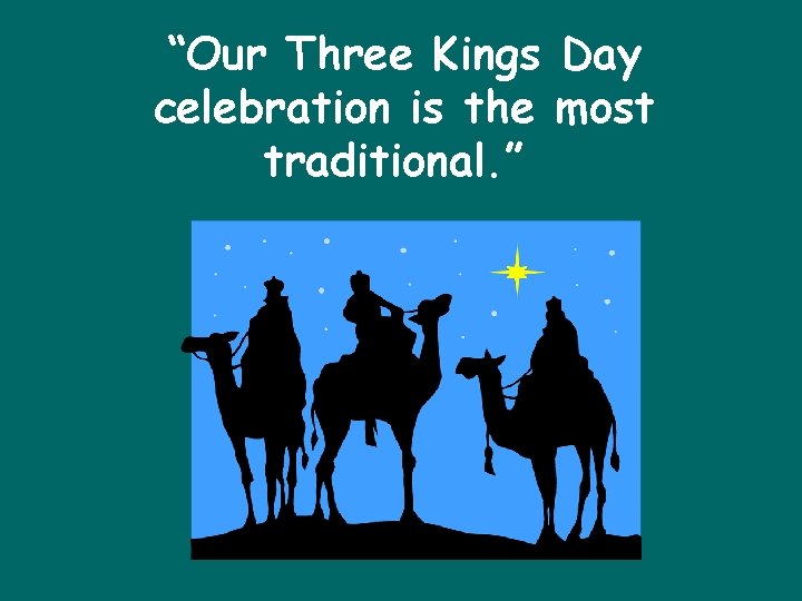 “Our Three Kings Day celebration is the most traditional. ” 