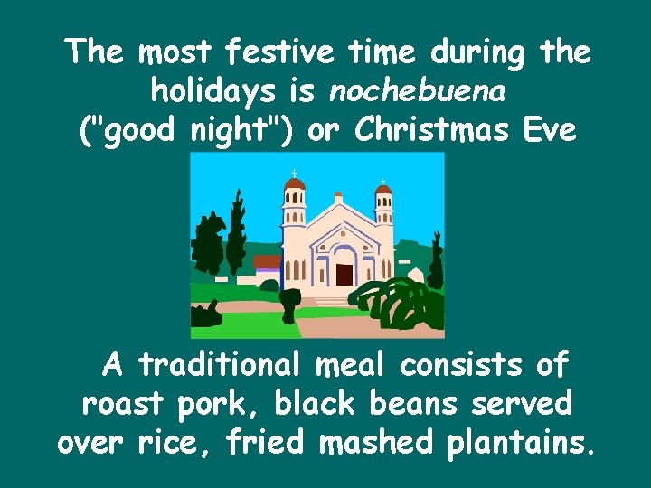 The most festive time during the holidays is nochebuena ("good night") or Christmas Eve