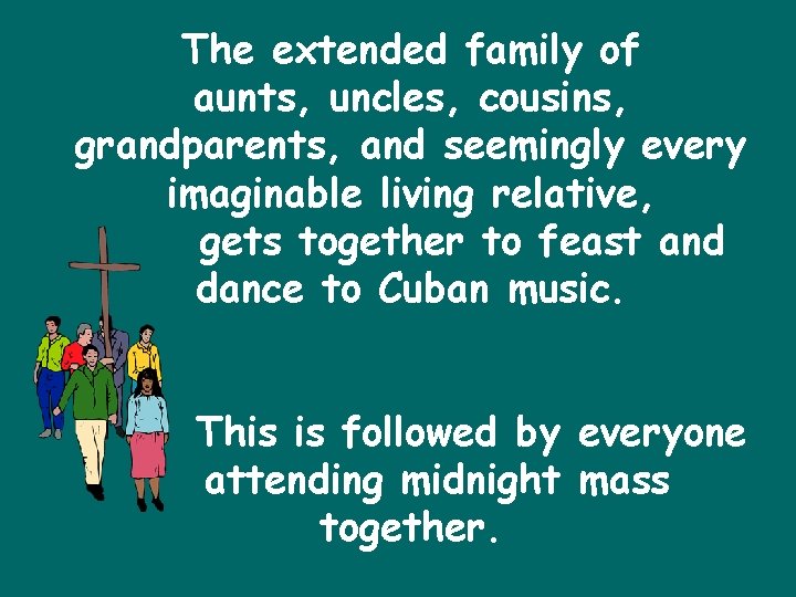 The extended family of aunts, uncles, cousins, grandparents, and seemingly every imaginable living relative,