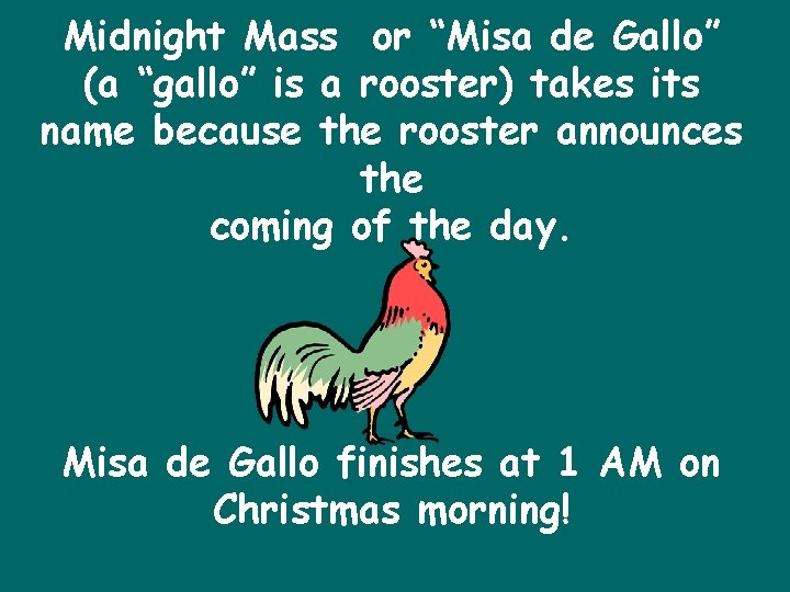 Midnight Mass or “Misa de Gallo” (a “gallo” is a rooster) takes its name