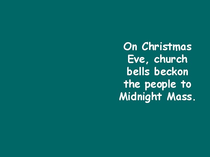 On Christmas Eve, church bells beckon the people to Midnight Mass. 