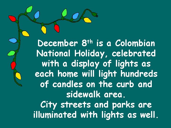 December 8 th is a Colombian National Holiday, celebrated with a display of lights