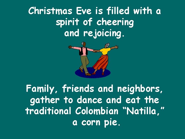 Christmas Eve is filled with a spirit of cheering and rejoicing. Family, friends and