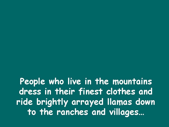 People who live in the mountains dress in their finest clothes and ride brightly