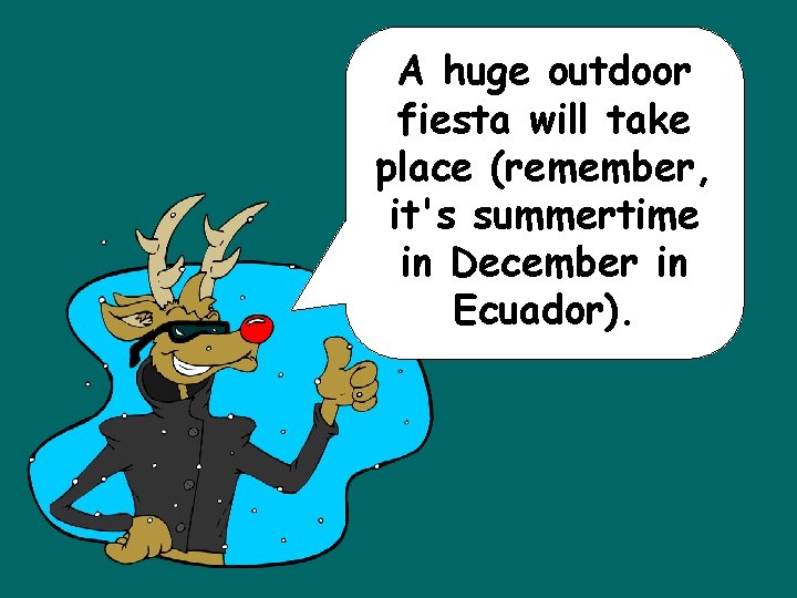 A huge outdoor fiesta will take place (remember, it's summertime in December in Ecuador).