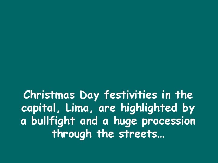 Christmas Day festivities in the capital, Lima, are highlighted by a bullfight and a