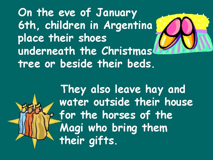 On the eve of January 6 th, children in Argentina place their shoes underneath