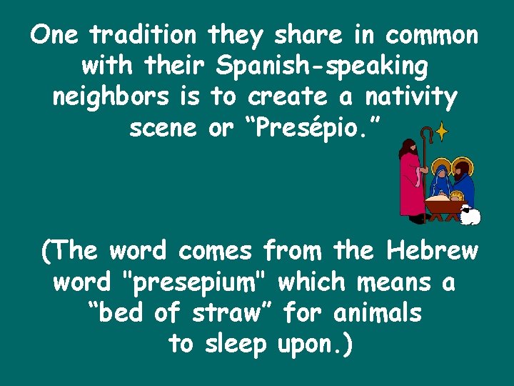 One tradition they share in common with their Spanish-speaking neighbors is to create a