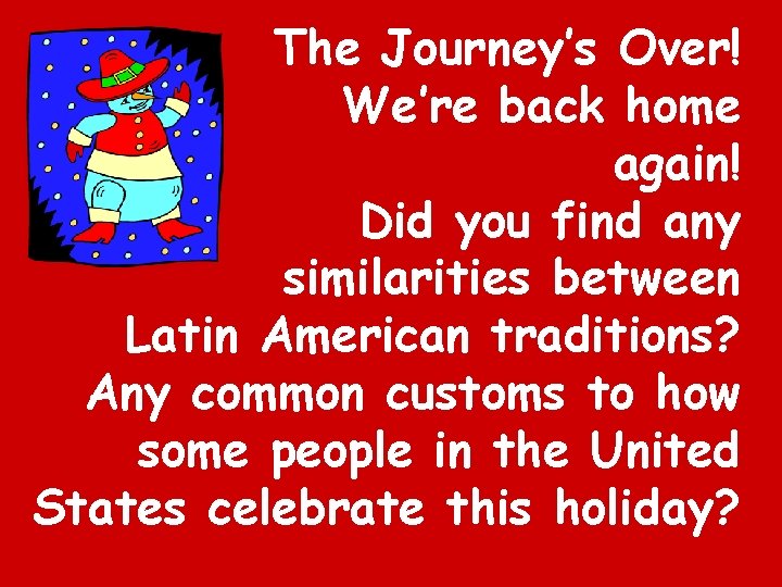 The Journey’s Over! We’re back home again! Did you find any similarities between Latin