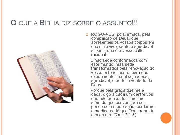 O QUE A BÍBLIA DIZ SOBRE O ASSUNTO!!! ROGO-VOS, pois, irmãos, pela compaixão de