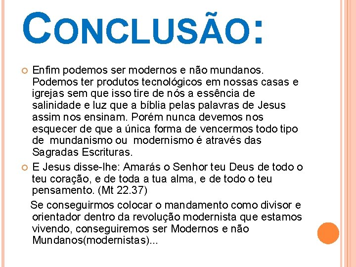 CONCLUSÃO: Enfim podemos ser modernos e não mundanos. Podemos ter produtos tecnológicos em nossas