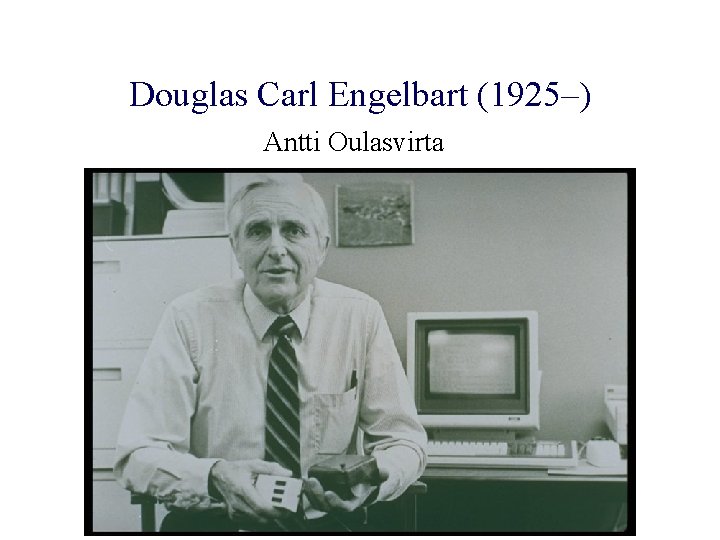 Douglas Carl Engelbart (1925–) Antti Oulasvirta 