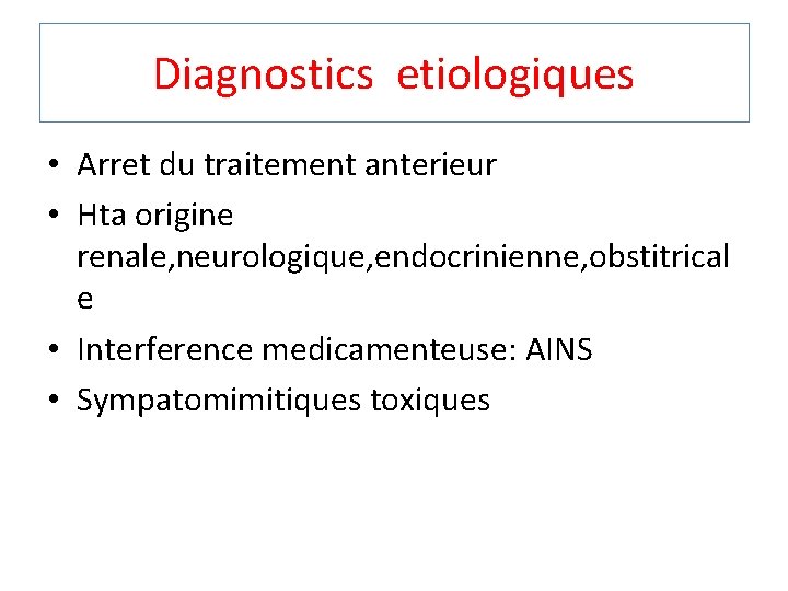 Diagnostics etiologiques • Arret du traitement anterieur • Hta origine renale, neurologique, endocrinienne, obstitrical